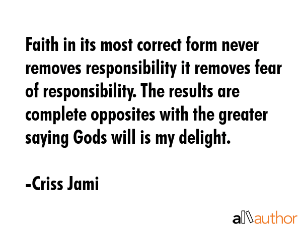 Faith in its most correct form never removes responsibility it removes fear of responsibility. The... - Criss Jami Quote GIF