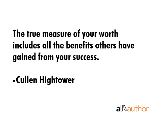 The true measure of your worth includes all the benefits others have gained from your success. - Cullen Hightower Quote GIF