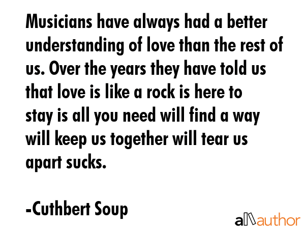 Musicians have always had a better understanding of love than the rest of us. Over the years they... - Cuthbert Soup Quote GIF