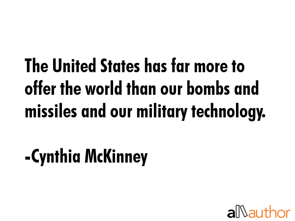 The United States has far more to offer the world than our bombs and missiles and our military... - Cynthia McKinney Quote GIF