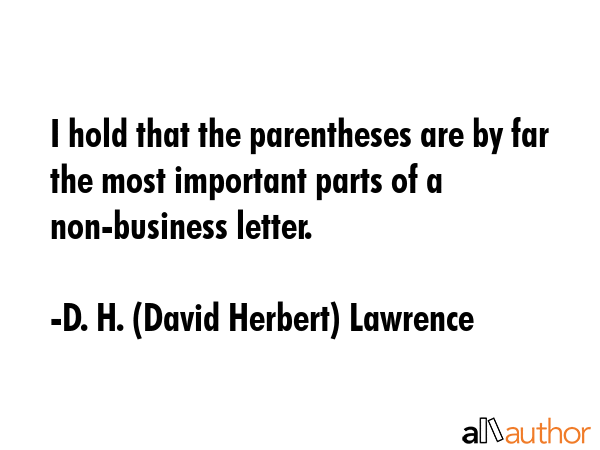 I hold that the parentheses are by far the most important parts of a non-business letter. - D. H. (David Herbert) Lawrence Quote GIF