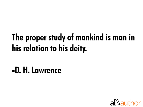 The proper study of mankind is man in his relation to his deity. - D. H. Lawrence Quote GIF