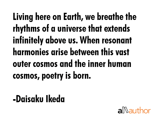 Living here on Earth, we breathe the rhythms of a universe that extends infinitely above us. When... - Daisaku Ikeda Quote GIF