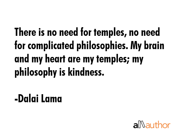 There is no need for temples, no need for complicated philosophies. My brain and my heart are my... - Dalai Lama Quote GIF