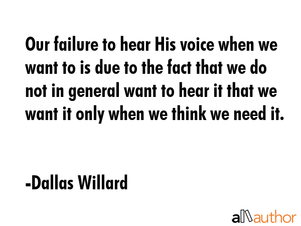 Our failure to hear His voice when we want to is due to the fact that we do not in general want to... - Dallas Willard Quote GIF