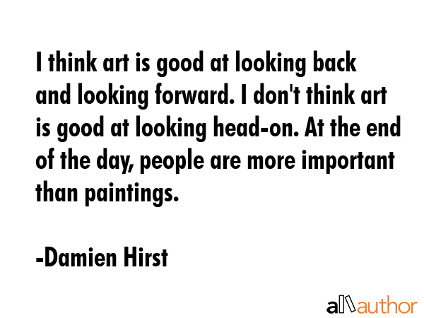 I think art is good at looking back and looking forward. I don\
