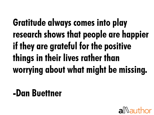 Gratitude always comes into play research shows that people are happier if they are grateful for... - Dan Buettner Quote GIF