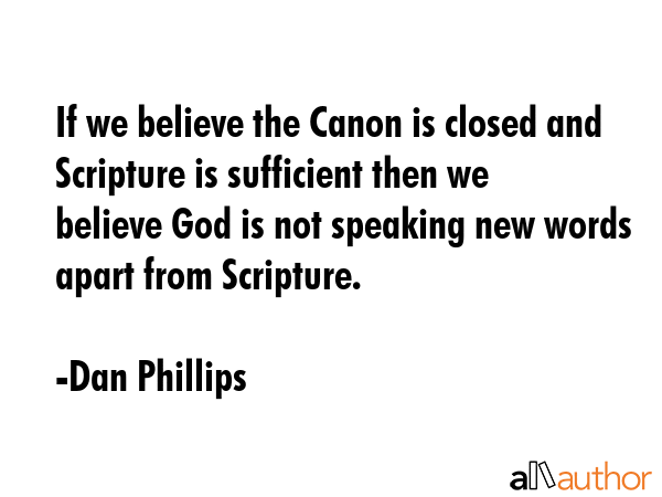 If we believe the Canon is closed and Scripture is sufficient then we believe God is not speaking... - Dan Phillips Quote GIF