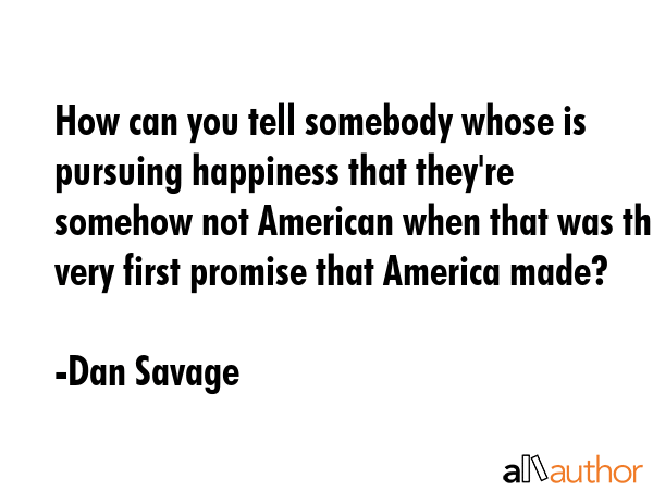 How can you tell somebody whose is pursuing happiness that they\