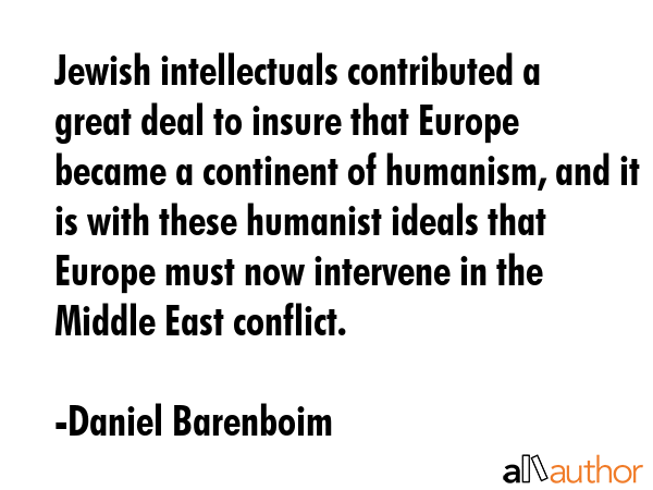 Jewish intellectuals contributed a great deal to insure that Europe became a continent of humanism,... - Daniel Barenboim Quote GIF