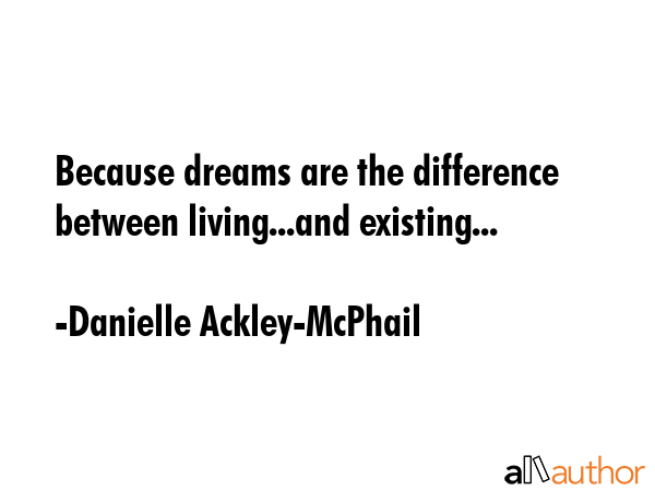 Because dreams are the difference between living...and existing... - Danielle Ackley-McPhail Quote GIF