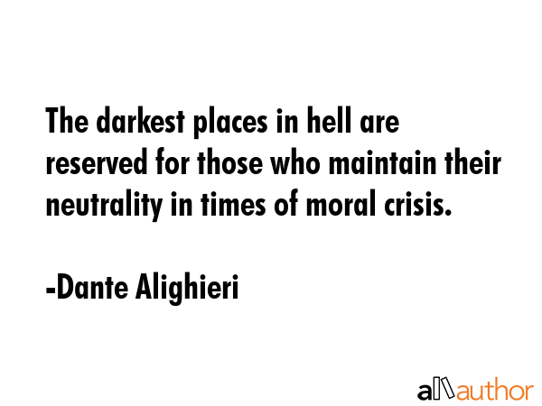 The darkest places in hell are reserved for those who maintain their neutrality in times of moral... - Dante Alighieri Quote GIF
