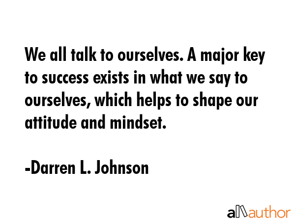 We all talk to ourselves. A major key to success exists in what we say to ourselves, which helps to... - Darren L. Johnson Quote GIF