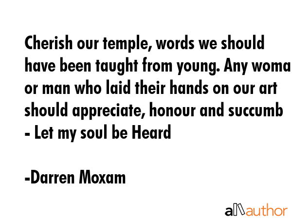 Cherish our temple, words we should have been taught from young. Any woman or man who laid their... - Darren Moxam Quote GIF