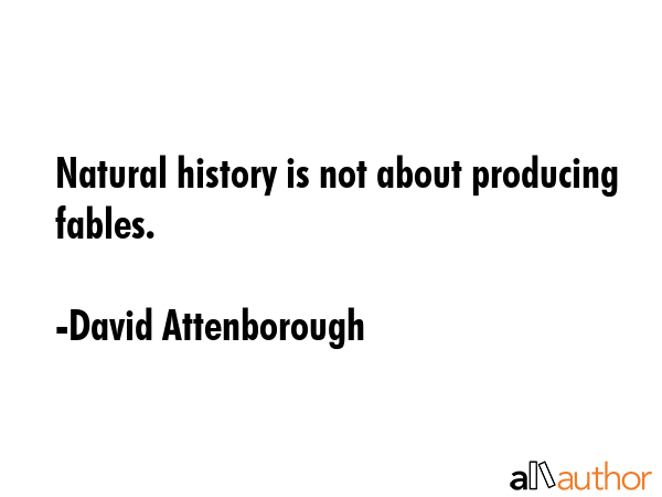 Natural history is not about producing fables. - David Attenborough Quote GIF