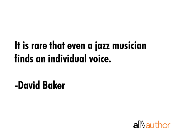 It is rare that even a jazz musician finds an individual voice. - David Baker Quote GIF