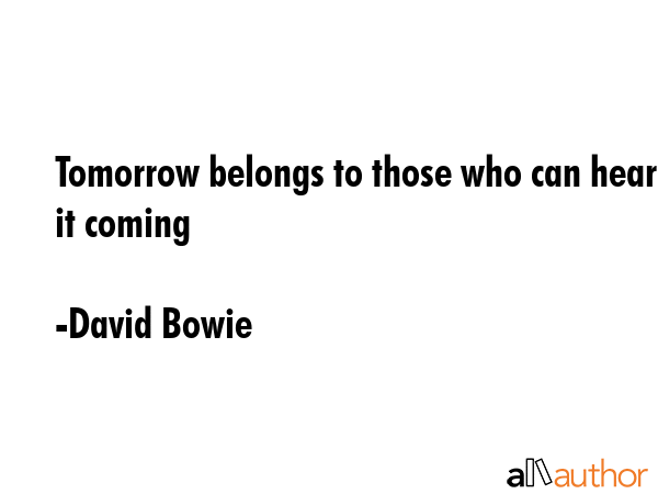 Tomorrow belongs to those who can hear it coming - David Bowie Quote GIF