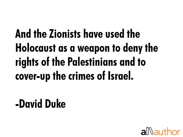 And the Zionists have used the Holocaust as a weapon to deny the rights of the Palestinians and to... - David Duke Quote GIF
