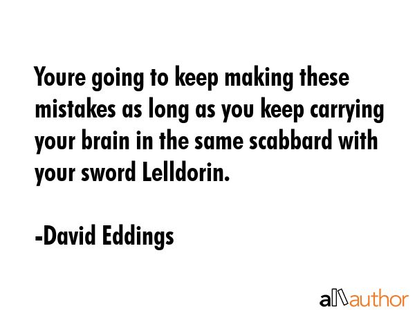 Youre going to keep making these mistakes as long as you keep carrying your brain in the same... - David Eddings Quote GIF