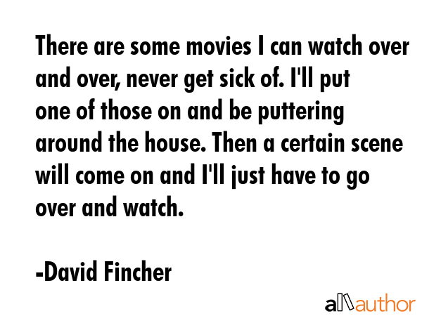 There are some movies I can watch over and over, never get sick of. I\