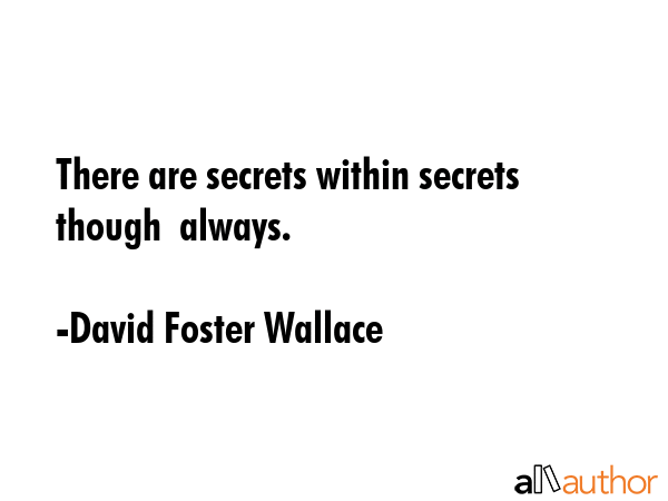 There are secrets within secrets though  always. - David Foster Wallace Quote GIF