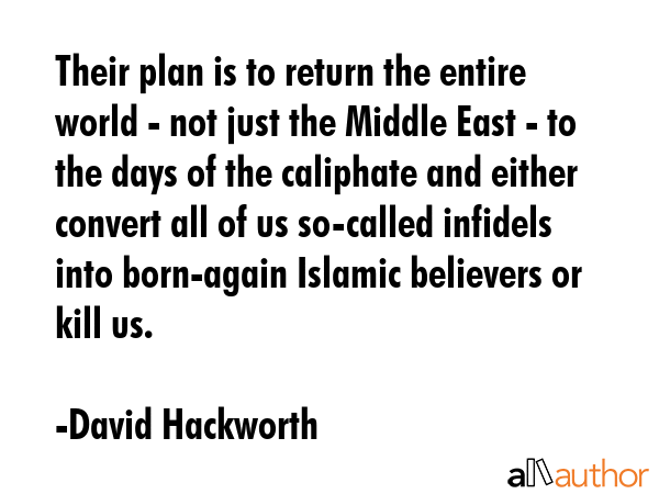 Their plan is to return the entire world - not just the Middle East - to the days of the caliphate... - David Hackworth Quote GIF