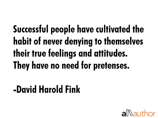 Successful people have cultivated the habit of never denying to themselves their true feelings and... - David Harold Fink Quote GIF