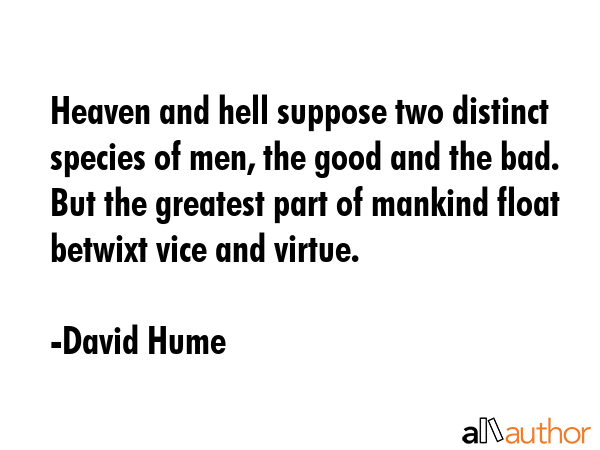 Heaven and hell suppose two distinct species of men, the good and the bad. But the greatest part of... - David Hume Quote GIF