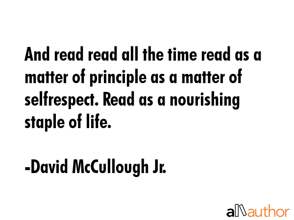 And read read all the time read as a matter of principle as a matter of selfrespect. Read as a... - David McCullough Jr. Quote GIF