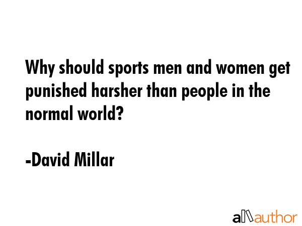 Why should sports men and women get punished harsher than people in the normal world? - David Millar Quote GIF