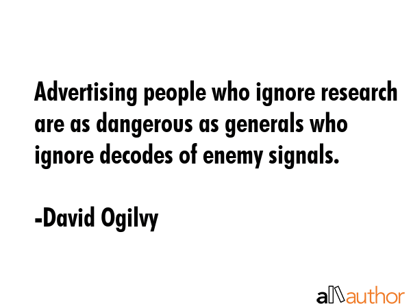 Advertising people who ignore research are as dangerous as generals who ignore decodes of enemy... - David Ogilvy Quote GIF