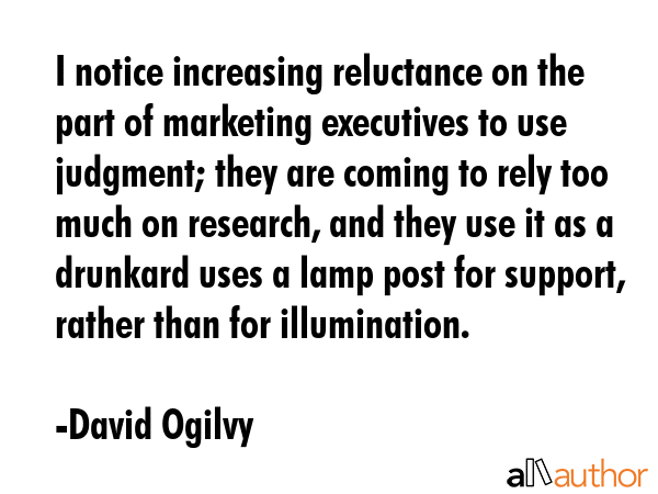 I notice increasing reluctance on the part of marketing executives to use judgment; they are coming... - David Ogilvy Quote GIF
