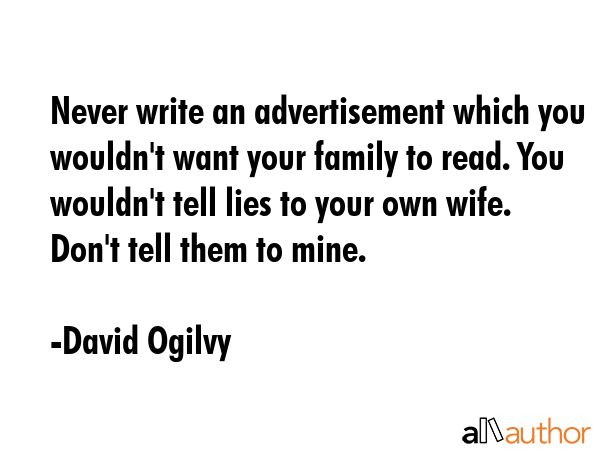 Never write an advertisement which you wouldn\