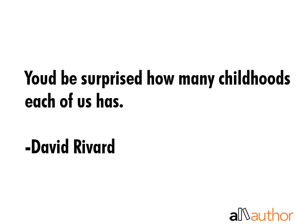 Youd be surprised how many childhoods each of us has. - David Rivard Quote GIF