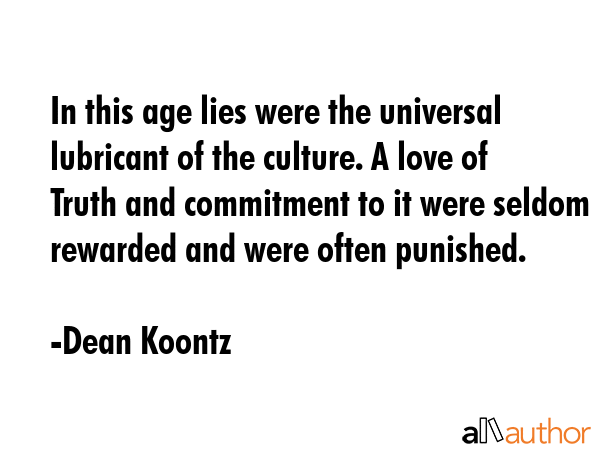 In this age lies were the universal lubricant of the culture. A love of Truth and commitment to it... - Dean Koontz Quote GIF