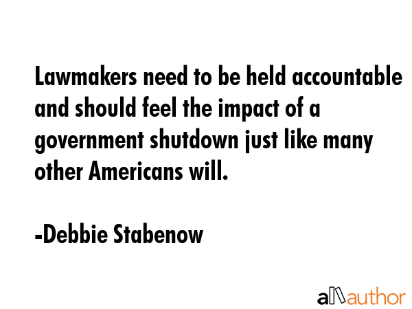 Lawmakers need to be held accountable and should feel the impact of a government shutdown just like... - Debbie Stabenow Quote GIF