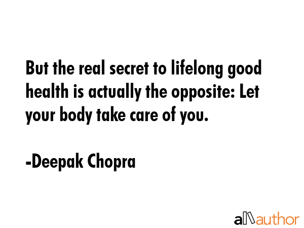 But the real secret to lifelong good health is actually the opposite: Let your body take care of... - Deepak Chopra Quote GIF