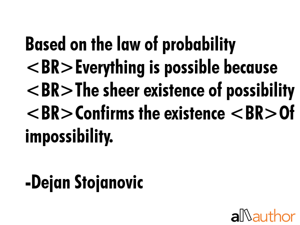 Based on the law of probability Everything is possible because The sheer existence of possibility... - Dejan Stojanovic Quote GIF