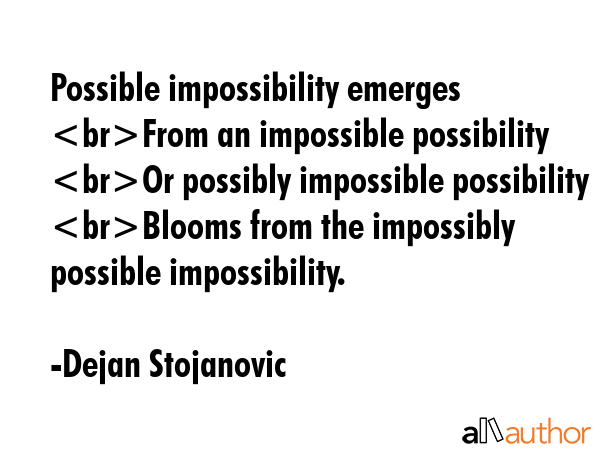 Possible impossibility emerges From an impossible possibility Or possibly impossible possibility... - Dejan Stojanovic Quote GIF