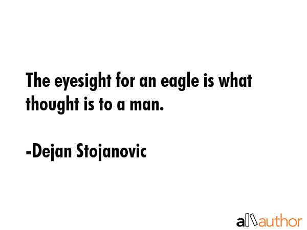 The eyesight for an eagle is what thought is to a man. - Dejan Stojanovic Quote GIF