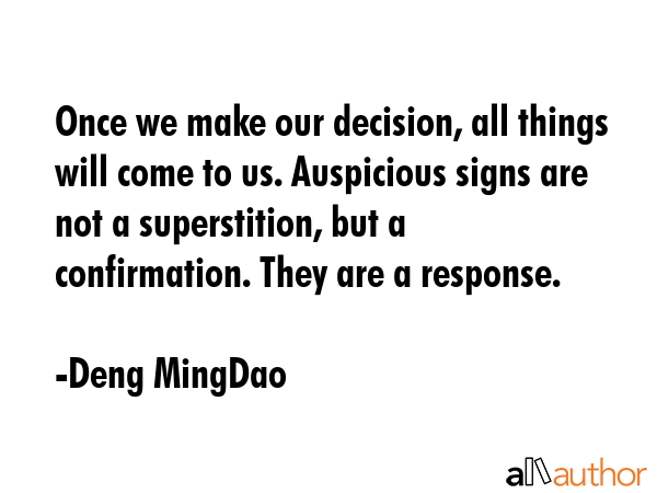 Once we make our decision, all things will come to us. Auspicious signs are not a superstition, but... - Deng MingDao Quote GIF