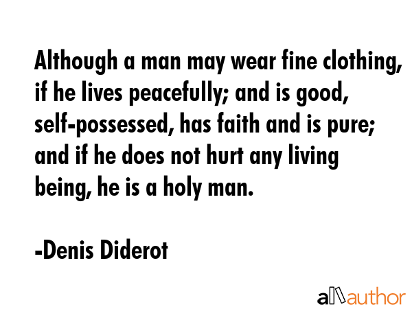 Although a man may wear fine clothing, if he lives peacefully; and is good, self-possessed, has... - Denis Diderot Quote GIF