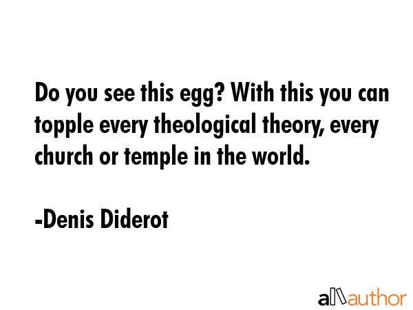 Do you see this egg? With this you can topple every theological theory, every church or temple in... - Denis Diderot Quote GIF