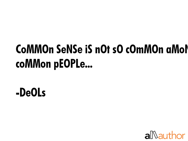 CoMMOn SeNSe iS nOt sO cOmMOn aMoNg coMMon pEOPLe... - DeOLs Quote GIF