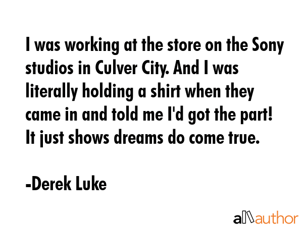 I was working at the store on the Sony studios in Culver City. And I was literally holding a shirt... - Derek Luke Quote GIF