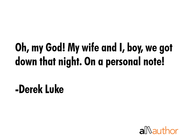 Oh, my God! My wife and I, boy, we got down that night. On a personal note! - Derek Luke Quote GIF