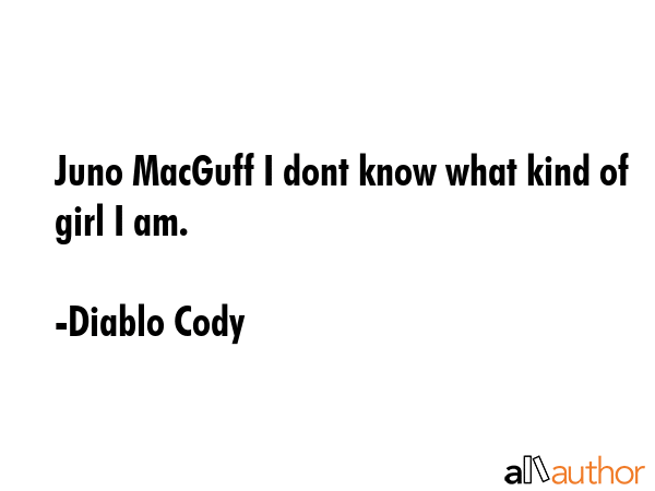 Juno MacGuff I dont know what kind of girl I am. - Diablo Cody Quote GIF