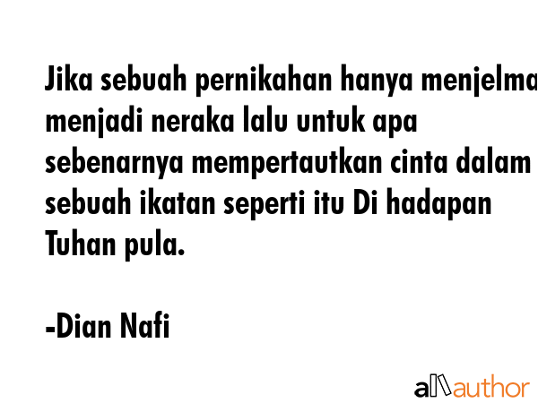 Jika sebuah pernikahan hanya menjelma menjadi neraka lalu untuk apa sebenarnya mempertautkan cinta... - Dian Nafi Quote GIF