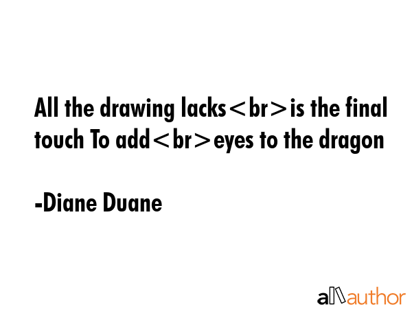 All the drawing lacksis the final touch To addeyes to the dragon - Diane Duane Quote GIF