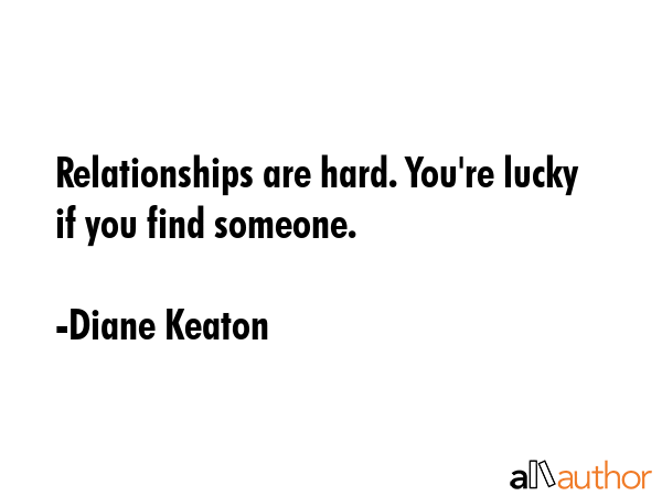 Relationships are hard. You\